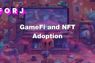 GameFi and NFT Adoption
