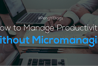 How to manage productivity without micromanaging