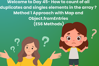 Top 10 Important Interview JavaScript Coding Round Interview Questions How to count of all duplicates and singles elements in the array ? Method 1 Approach with Map and Object.fromEntries (ES6 Methods)