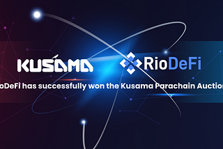 RioDeFi successfully won the Kusama Parachain Auction!