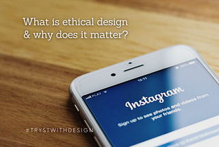 What is ethical design and why does it matter?