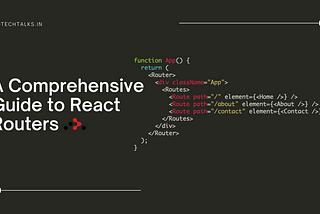 A Comprehensive Guide to React Routers: Routes in ReactJS