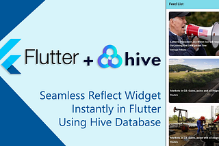 Seamless Reflect Widget Instantly in Flutter Using Hive Database: A Comprehensive Guide