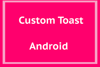 Custom Toast,Android(Kotlin).