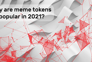 Why are meme tokens so popular in 2021?