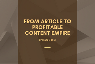 From Article to Profitable Content Empire