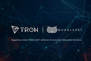 MugglePay brings TRC20-USDT to more than 3000 global merchants