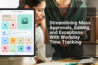 Streamlining Mass Approvals, Editing, and Exceptions With Workday Time Tracking