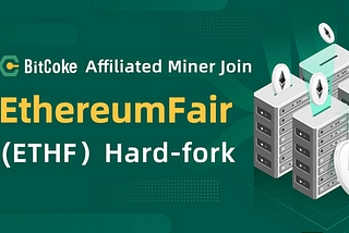 BitCoke Affiliated Mining to Join EthereumFair Hard-fork Initiative