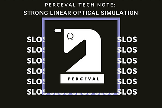 Perceval Tech Note: Strong Linear Optical Simulation (SLOS)