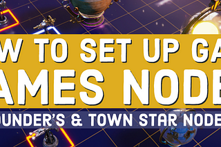 An updated guide to setting up Gala Games Nodes (Founder’s and Town Star Nodes included)