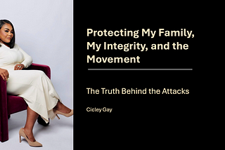 Protecting My Family, My Integrity, and the Movement: The Truth Behind the Attacks