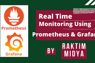 Real time monitoring using Prometheus & Grafana