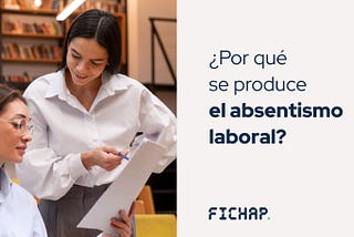 Absentismo, insatisfacción en el trabajo ¿es culpa de la empresa?