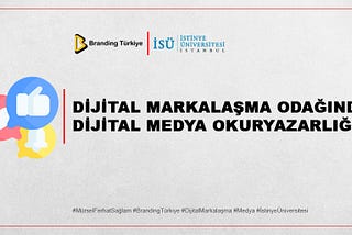DAVETLİSİNİZ: DİJİTAL MARKALAŞMA VE MEDYA OKURYAZARLIĞI KONFERANSI