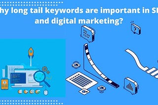 Why long tail keywords are important in SEO and digital marketing?