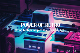 The Power of a Retro — using tech principles in every day life