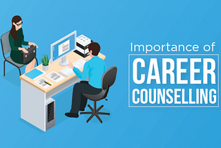 WHY CAREER COUNSELLING IS IMPORTANT FOR STUDENTS TODAY