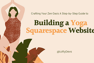 Crafting Your Zen Oasis: A Step-by-Step Guide to Building a Yoga Squarespace Website by LoftyDevs