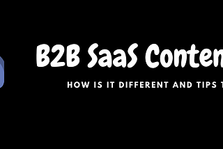 B2B SaaS Content Writing: How is it Different and Tips to do it Rightly