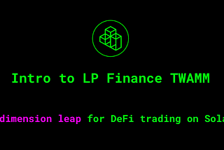 LP Finance TWAMM, Another Big Step for Solana Liquidity