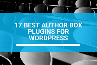 17 Best Author Box Plugins for WordPress