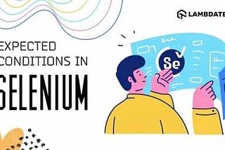 What Is ExpectedConditions In Selenium (With Examples)