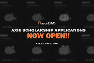 BaconDAO Axie Scholarships NOW OPEN!