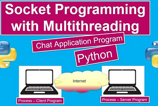 ✍TO CREATE A CHAT APPLICATION USING THE CONCEPT OF SOCKET PROGRAMMING AND MULTI-THREADING IN PYTHON…