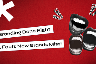 Branding Done Right: 5 Facts New Brands Miss!