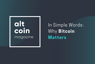 In Simple Words: Why Bitcoin Matters