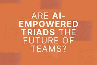 AI-Empowered Three-Person Teams