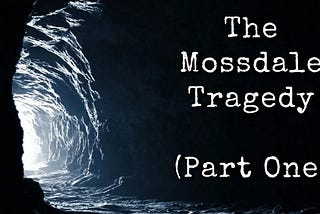 The Mossdale Cavern Tragedy (Part One)