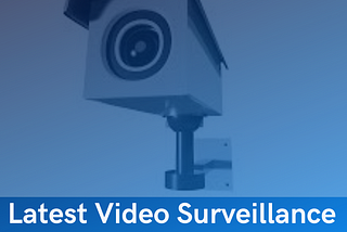 Video Surveillance Trend