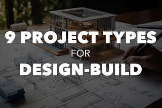 9 Project Types that are Ideal Candidates for Design-Build