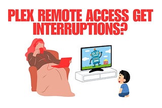 Plex Remote Get Interruptions? How to Get Out of It?