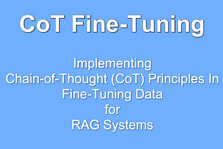 Implementing Chain-of-Thought Principles in Fine-Tuning Data for RAG Systems