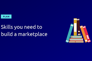 Skills you need to build a marketplace