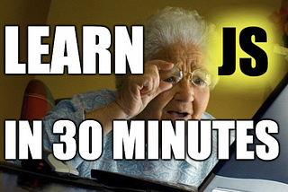 Javascript for Dummies: Learn JS in 30 minutes