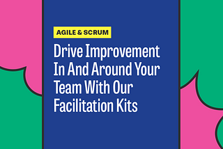 Drive Improvement In And Around Your Team With Our Facilitation Kits