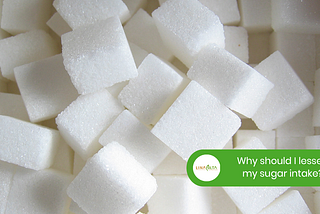 Why should I lessen my sugar intake?