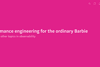 Performance engineering for the ordinary Barbie