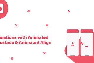 Animations with AnimatedCrossfade and AnimatedAlign