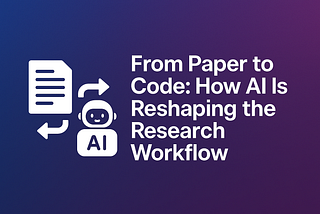 From Paper to Code: How AI Is Reshaping the Research Workflow