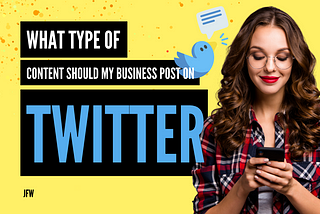 What type content should my business post on Twitter?