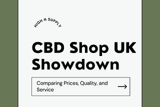 CBD Shop UK Showdown: Comparing Prices, Quality, and Service