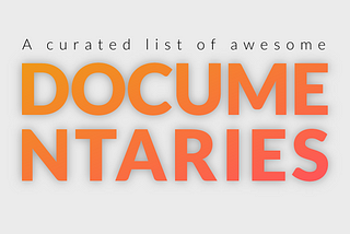 A Curated list of Awesome Documentaries