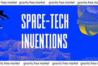 Space-tech inventions, which are future global market products