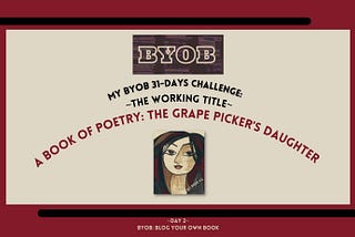 Image of the working book cover to my book: A book of Poetry: The Grape Picker’s Daughter.