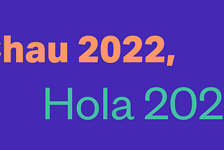 Chau 2022, hola 2023